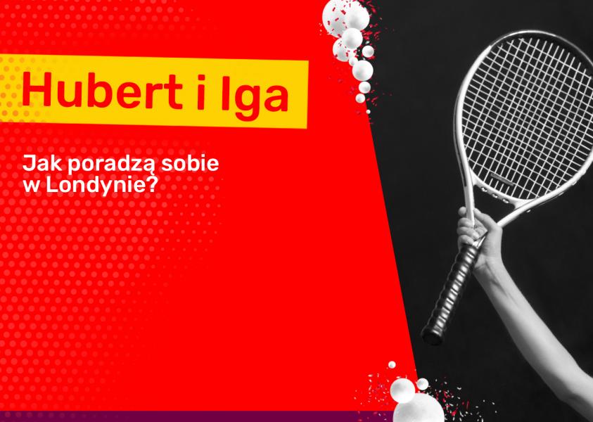 Jak Hubert i Iga poradzą sobie w Londynie?